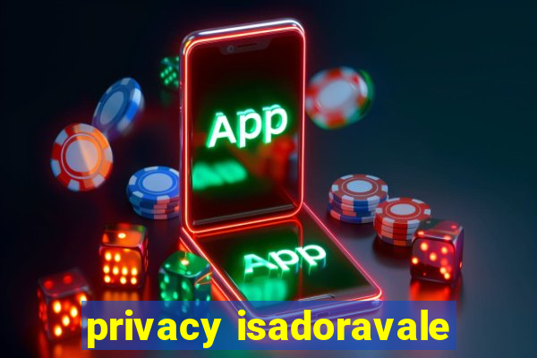 privacy isadoravale